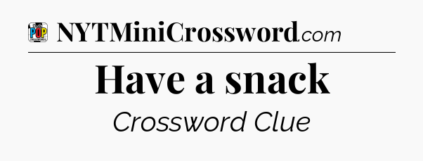 Have a snack Crossword Clue