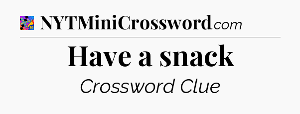 Have a snack Crossword Clue