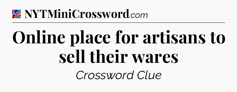 Online place for artisans to sell their wares Crossword Clue
