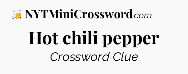 Hot chili pepper - 7 Little Words