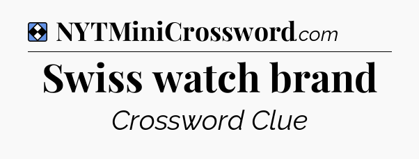 Solution: Swiss watch brand - NYT Mini Crossword