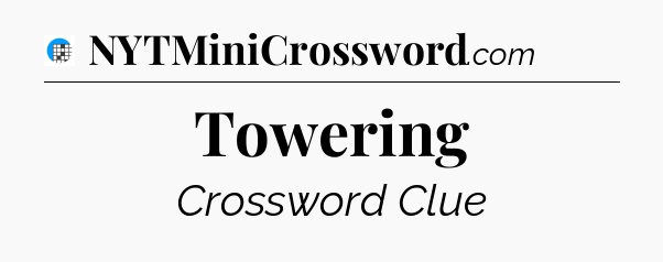 Towering Crossword Clue