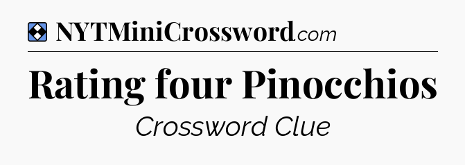 Solution: Rating four Pinocchios - NYT Mini Crossword