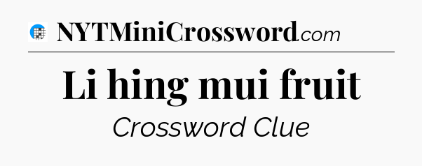 Li hing mui fruit Crossword Clue