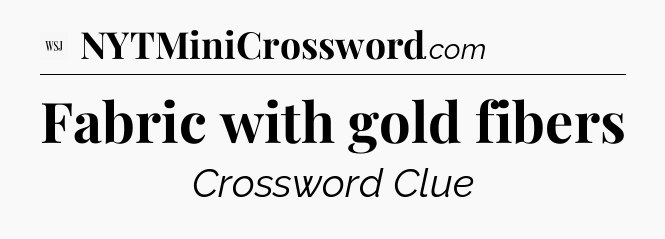 Fabric with gold fibers - WSJ Crossword