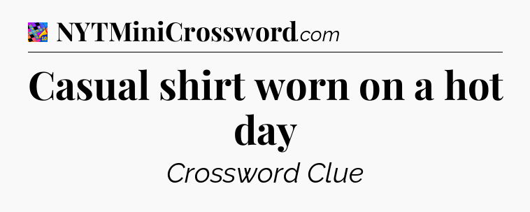 Casual shirt worn on a hot day Crossword Clue