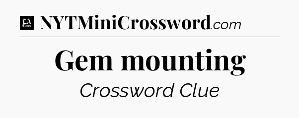 Gem mounting - LA Times Crossword