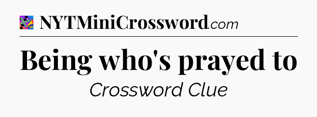 Being who's prayed to Crossword Clue