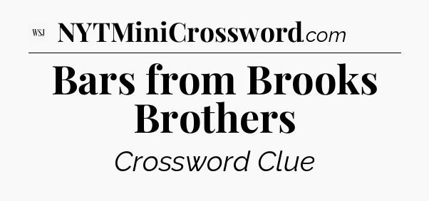 Bars from Brooks Brothers  - WSJ Crossword