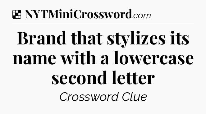 Solution: Brand that stylizes its name with a lowercase second letter - NYT Crossword