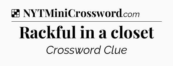 Solution: Rackful in a closet - NYT Crossword