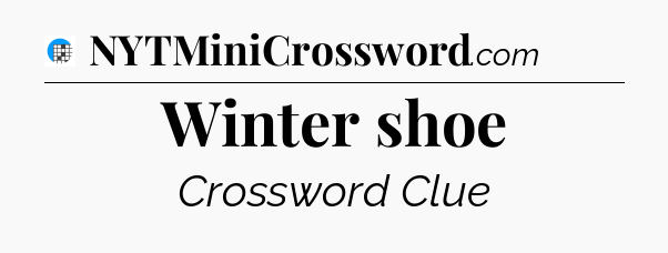 Winter shoe Crossword Clue