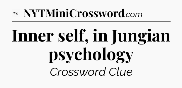 Inner self, in Jungian psychology - WSJ Crossword