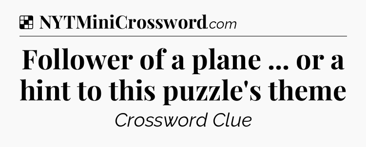 Solution: Follower of a plane ... or a hint to this puzzle's theme - NYT Crossword