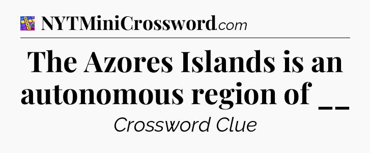 The Azores Islands is an autonomous region of __ Codycross