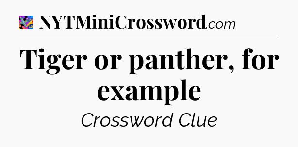 Tiger or panther, for example Crossword Clue