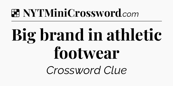 Solution: Big brand in athletic footwear - NYT Crossword