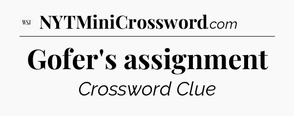 Gofer's assignment - WSJ Crossword