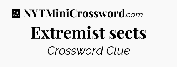 Extremist sects - LA Times Crossword