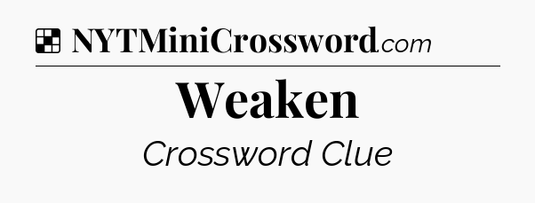 Solution: Weaken - NYT Crossword