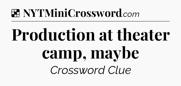 Solution: Production at theater camp, maybe - NYT Crossword