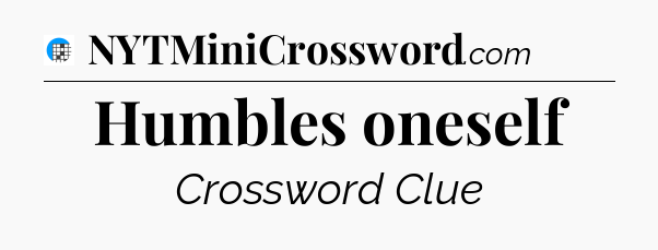 Humbles oneself Crossword Clue