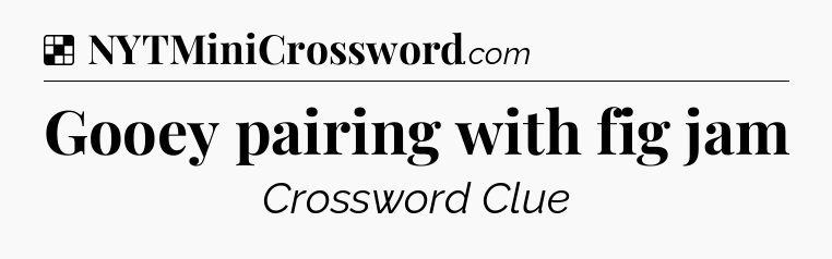 Solution: Gooey pairing with fig jam - NYT Crossword