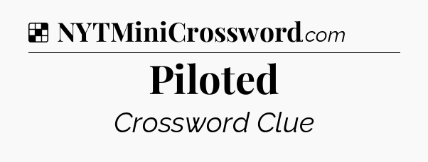 Solution: Piloted - NYT Crossword