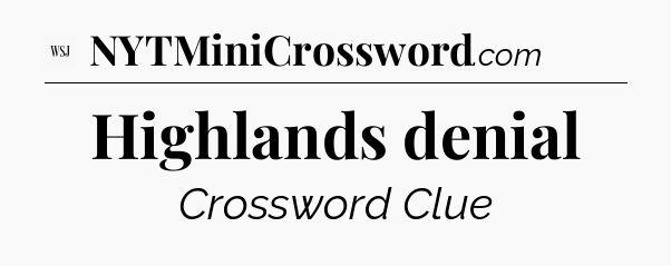 Highlands denial - WSJ Crossword
