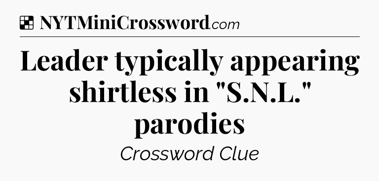 Solution: Leader typically appearing shirtless in 