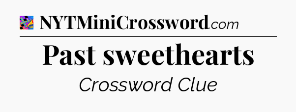 Past sweethearts Crossword Clue
