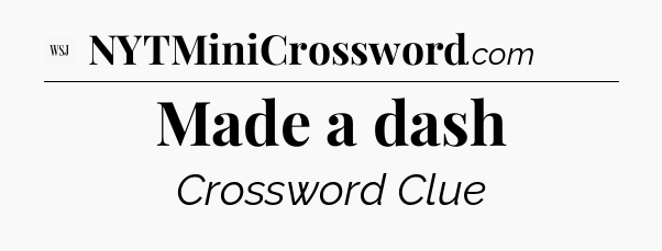 Made a dash - WSJ Crossword