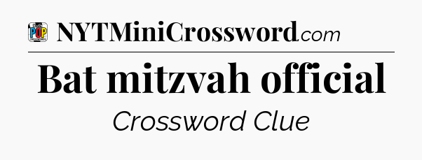 Bat mitzvah official Crossword Clue