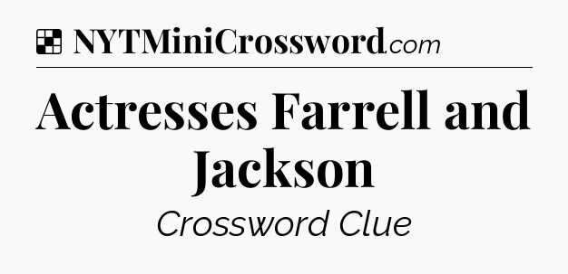 Solution: Actresses Farrell and Jackson - NYT Crossword