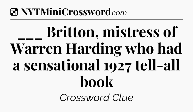 Solution: ___ Britton, mistress of Warren Harding who had a sensational 1927 tell-all book - NYT Crossword
