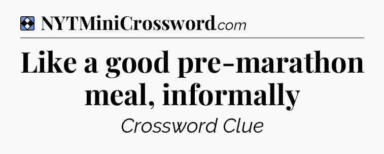 Solution: Like a good pre-marathon meal, informally - NYT Mini Crossword