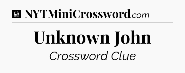 Unknown John - LA Times Crossword