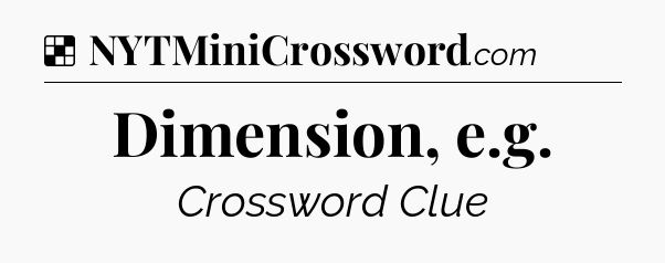 Solution: Dimension, e.g - NYT Crossword