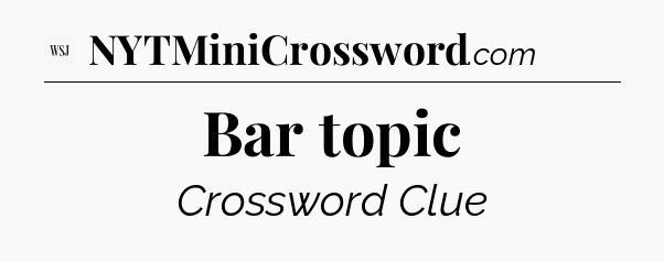 Bar topic - WSJ Crossword