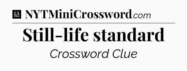 Still-life standard - LA Times Crossword