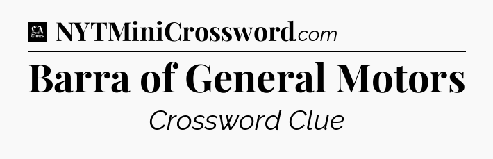 Barra of General Motors - LA Times Crossword