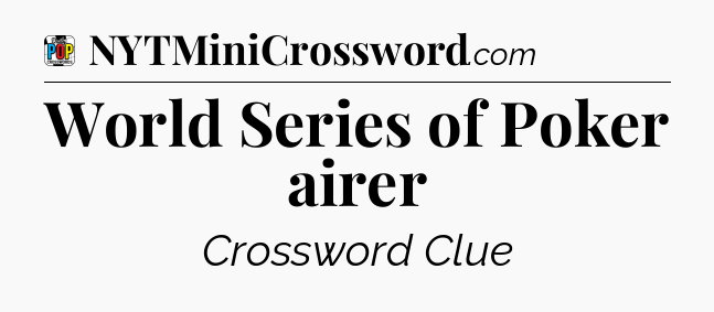 World Series of Poker airer Crossword Clue