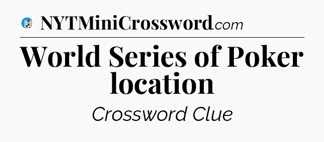 World Series of Poker location Crossword Clue