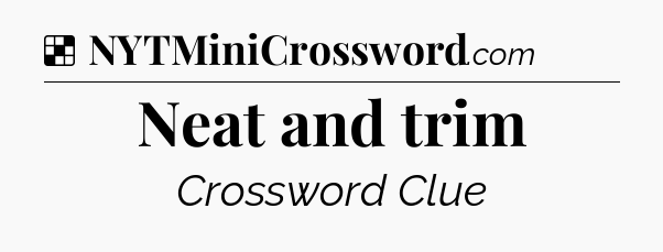 Solution: Neat and trim - NYT Crossword