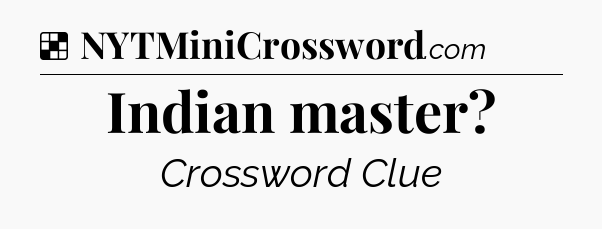 Solution: Indian master - NYT Crossword
