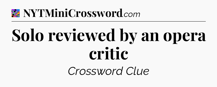 Solo reviewed by an opera critic Crossword Clue