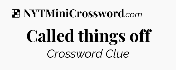 Solution: Called things off - NYT Crossword