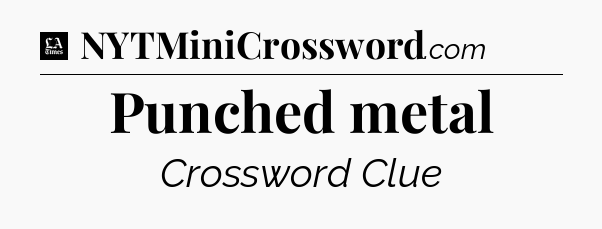 Punched metal - LA Times Crossword