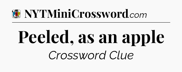 Peeled, as an apple Crossword Clue