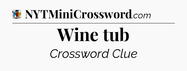 Wine tub Crossword Clue